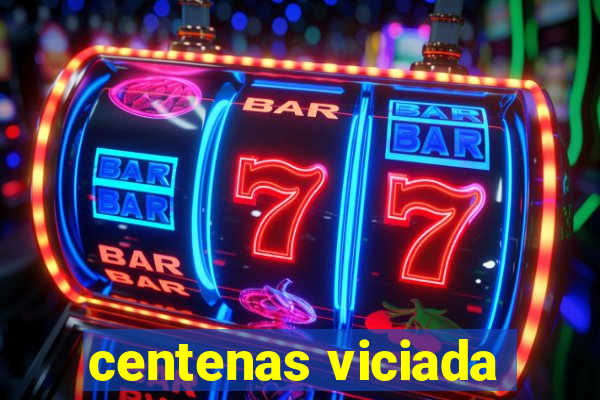 centenas viciada